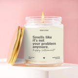 Smells Like It's Not Your Problem Anymore Candle - Happy Retirement Gift - 100% Soy Wax Candle
