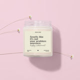 Smells Like It's Not Your Problem Anymore Candle - Happy Retirement Gift - 100% Soy Wax Candle